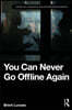 You Can Never Go Offline Again