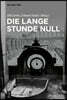 Die Lange Stunde Null: Beiträge Zu Literatur Und Film Einer Übergangszeit Um 1945