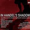 헨델의 그림자에서 - 18세기 영국 작곡가들의 작품들 (In Handel's Shadow - Vocal Music by his Rivals in Eighteenth - Century London)