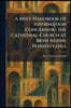 A Brief Handbook of Information Concerning the Cathedral-Church at Bryn Athyn, Pennsylvania