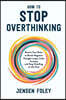 How to Stop Overthinking