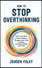 How to Stop Overthinking