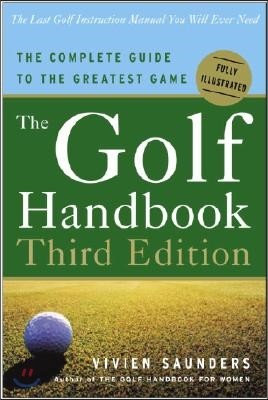 The Golf Handbook, Third Edition: The Complete Guide to the Greatest Game