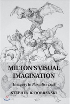 Milton&#39;s Visual Imagination: Imagery in Paradise Lost