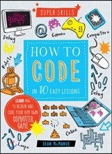 Super Skills: How to Code in 10 Easy Lessons