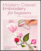 Modern Crewel Embroidery for Beginners: Step-By-Step Techniques and 8 Colourful Projects