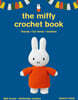 The Miffy Crochet Book: 16 Projects for Friends, Fun Times and Bedtime