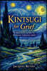 Kintsugi for Grief: A Practical Guide to Working Through Grief and Loss