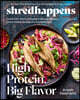 Shredhappens: High Protein, Big Flavor: Unlock 100+ Grams of Protein a Day with 100 Easy, Flavor-Packed Recipes You'll Actually Love; A Low Carb Cookb