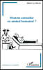 Homme animalise ou animal humanise