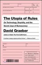 The Utopia of Rules: On Technology, Stupidity, and the Secret Joys of Bureaucracy