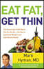 Eat Fat, Get Thin: Why the Fat We Eat Is the Key to Sustained Weight Loss and Vibrant Health