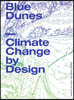Blue Dunes: Climate Change by Design