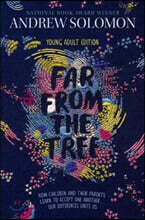Far from the Tree: Young Adult Edition--How Children and Their Parents Learn to Accept One Another . . . Our Differences Unite Us