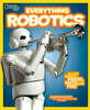 National Geographic Kids Everything Robotics: All the Photos, Facts, and Fun to Make You Race for Robots