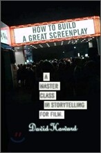 How to Build a Great Screenplay: A Master Class in Storytelling for Film