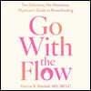 Go with the Flow: The Definitive, No-Nonsense, Physician's Guide to Breastfeeding