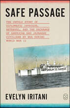 Safe Passage: The Untold Story of Diplomatic Intrigue, Betrayal, and the Exchange of American and Japanese Civilians by Sea During World War II