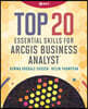 Top 20 Essential Skills for ArcGIS Business Analyst
