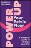 Power Up Your Pelvic Floor: A Practical Guide to Change Your Life
