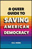 A Queer Guide to Saving American Democracy