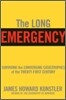 The Long Emergency: Surviving the End of Oil, Climate Change, and Other Converging Catastrophes of the Twenty-First Cent
