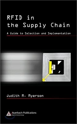 Rfid in the Supply Chain: A Guide to Selection and Implementation