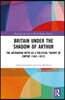 Britain under the Shadow of Arthur