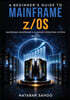 A Beginner's Guide to Mainframe z/OS - Mastering Mainframe's Flagship Operating System -  Book 2