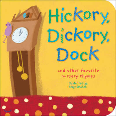 Hickory, Dickory, Dock: And Other Favorite Nursery Rhymes