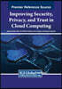 Improving Security, Privacy, and Trust in Cloud Computing