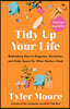 Tidy Up Your Life: Rethinking How to Organize, Declutter, and Make Space for What Matters Most
