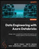 Data Engineering with Azure Databricks: Design, build, and optimize scalable data pipelines and analytics solutions with Azure Databricks