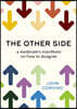 The Other Side: A Moderate's Manifesto on How to Disagree