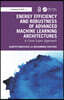 Energy Efficiency and Robustness of Advanced Machine Learning Architectures