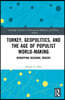 Turkey, Geopolitics, and the Age of Populist World-Making