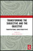 Transforming the Subjective and the Objective