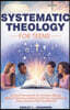 Systematic Theology For Teens For A Clear Framework for Christian Beliefs and Biblical Thinking