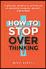 How to Stop Overthinking: 11 Biblical Secrets to Letting Go of Negative Thinking, Anxiety, and Stress