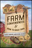 Farm Conveniences and How to Build Them: Classic American Labor-Saving Devices