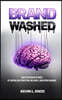 BrandWashed: Turn Attention Into Profit by Controlling Perception, Influence, and Buying Behavior