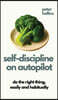 Self-Discipline On Autopilot: Do The Right Thing, Easily And Habitually (Live a Disciplined Life)