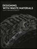 Designing with Waste Materials: Craft, Process and Beauty