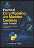 Practical Data Modeling and Machine Learning with Python: From Data Preparation to Model Evaluation and Optimization