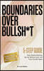 Boundaries Over Bullsh*t
