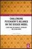 Challenging Psychiatry’s Reliance on the Disease Model