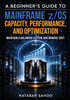 A Beginner's Guide to Mainframe z/OS Capacity, Performance, and Optimization - Maintain a Balanced System and Manage Cost - Book 6