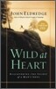 Wild at Heart: Discovering the Secret of a Man's Soul