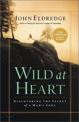 Wild at Heart: Discovering the Secret of a Man&#39;s Soul