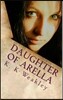 Daughter of Arella: A Woman's Struggle to Succeed During Time of War, a Man's Love That Is Unfaltering and an Evil That Is Beyond Both of